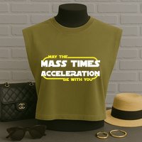 May The Mass Times Acceleration Be With You Garment-Dyed Women's Muscle Tee