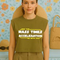 May The Mass Times Acceleration Be With You Garment-Dyed Women's Muscle Tee