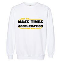 May The Mass Times Acceleration Be With You Garment-Dyed Sweatshirt