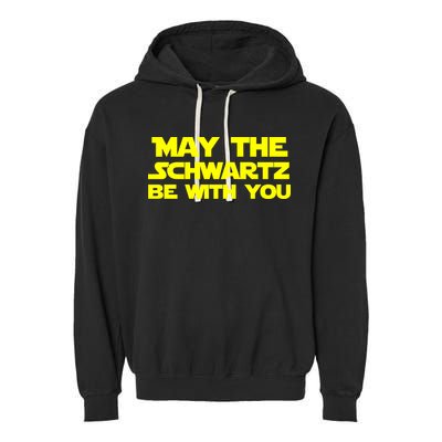 May The Schwartz Be With You Garment-Dyed Fleece Hoodie