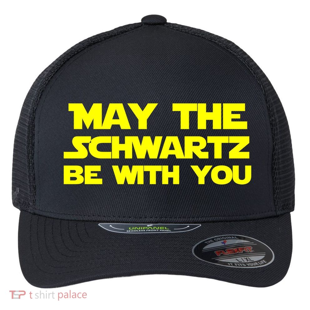 May The Schwartz Be With You Flexfit Unipanel Trucker Cap