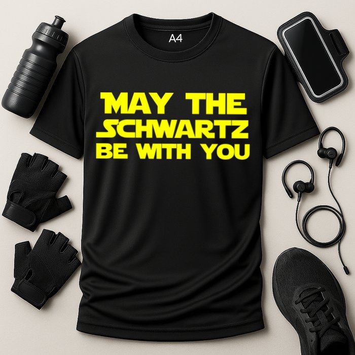 May The Schwartz Be With You Performance Shirt