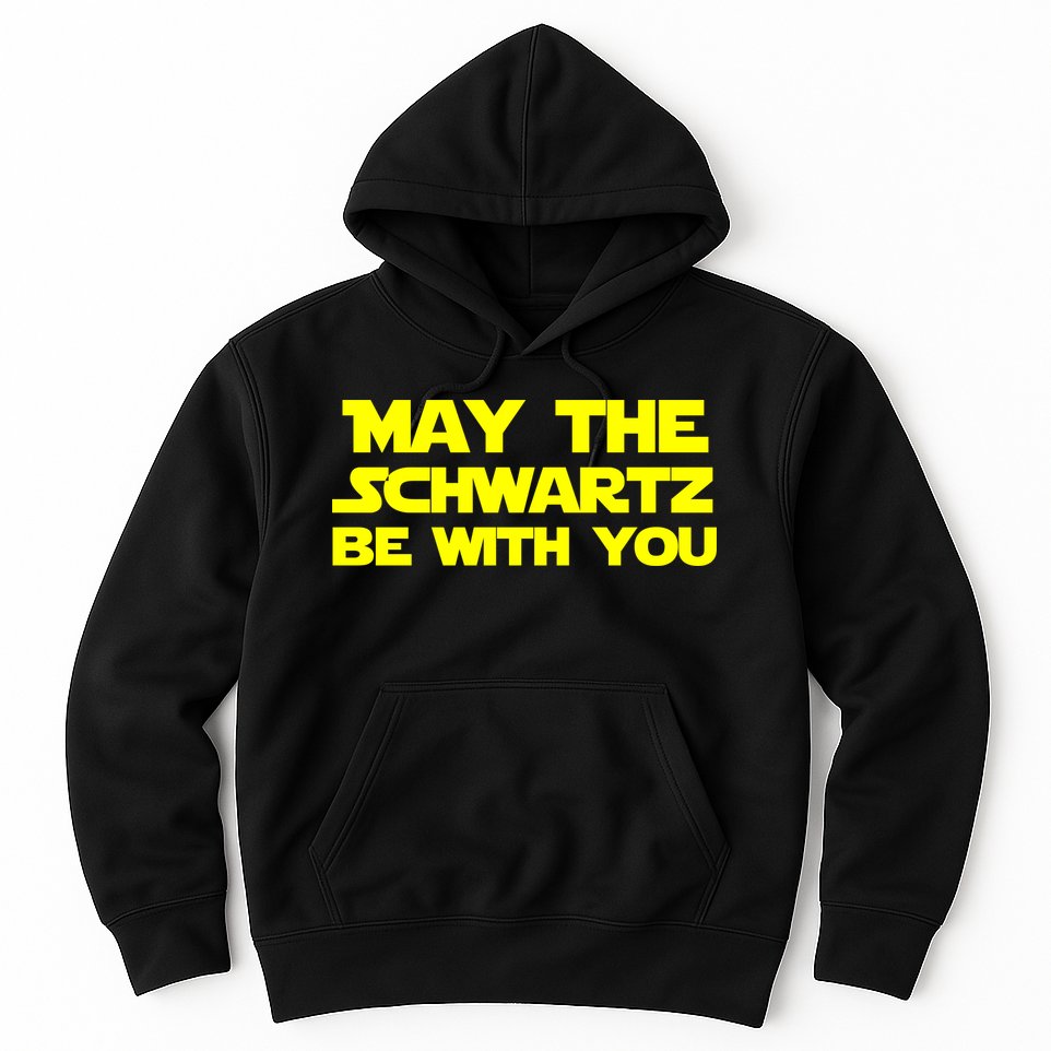 May The Schwartz Be With You Hoodie