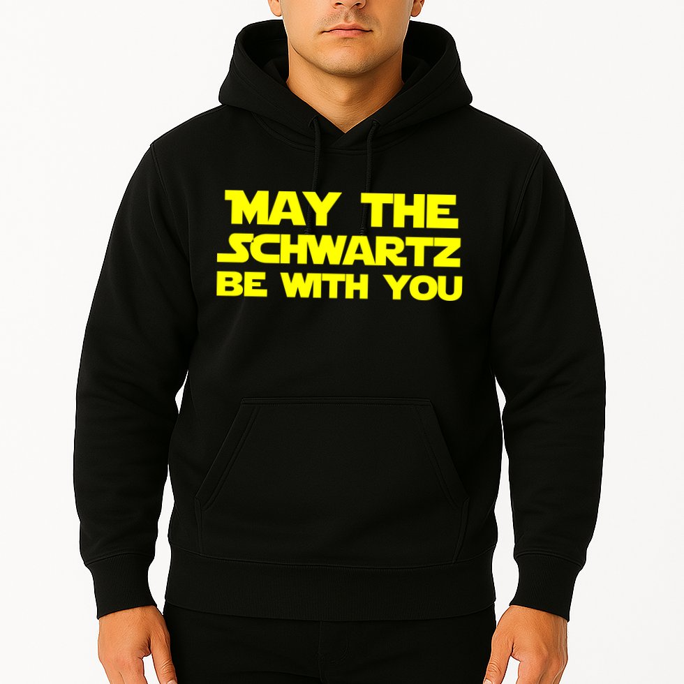 May The Schwartz Be With You Hoodie