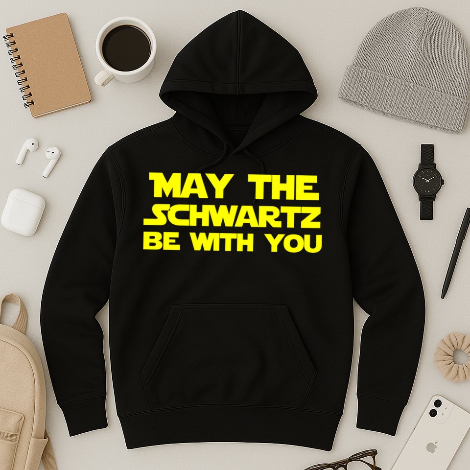 May The Schwartz Be With You Hoodie