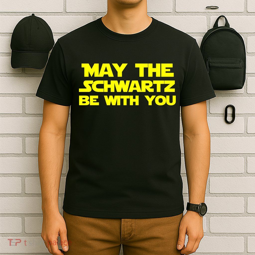 May The Schwartz Be With You T-Shirt