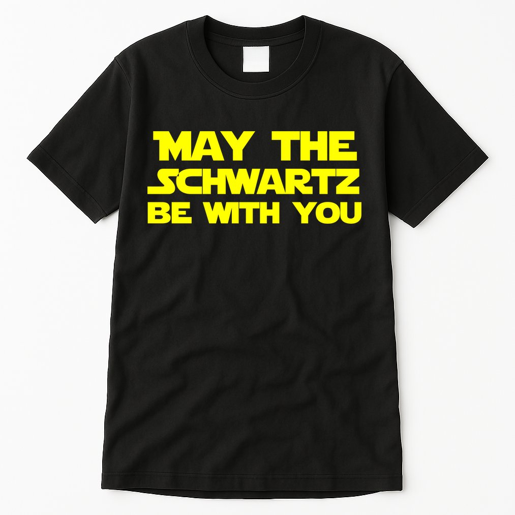 May The Schwartz Be With You Tall T-Shirt
