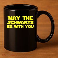 May The Schwartz Be With You 11oz C Handle Ceramic Mug