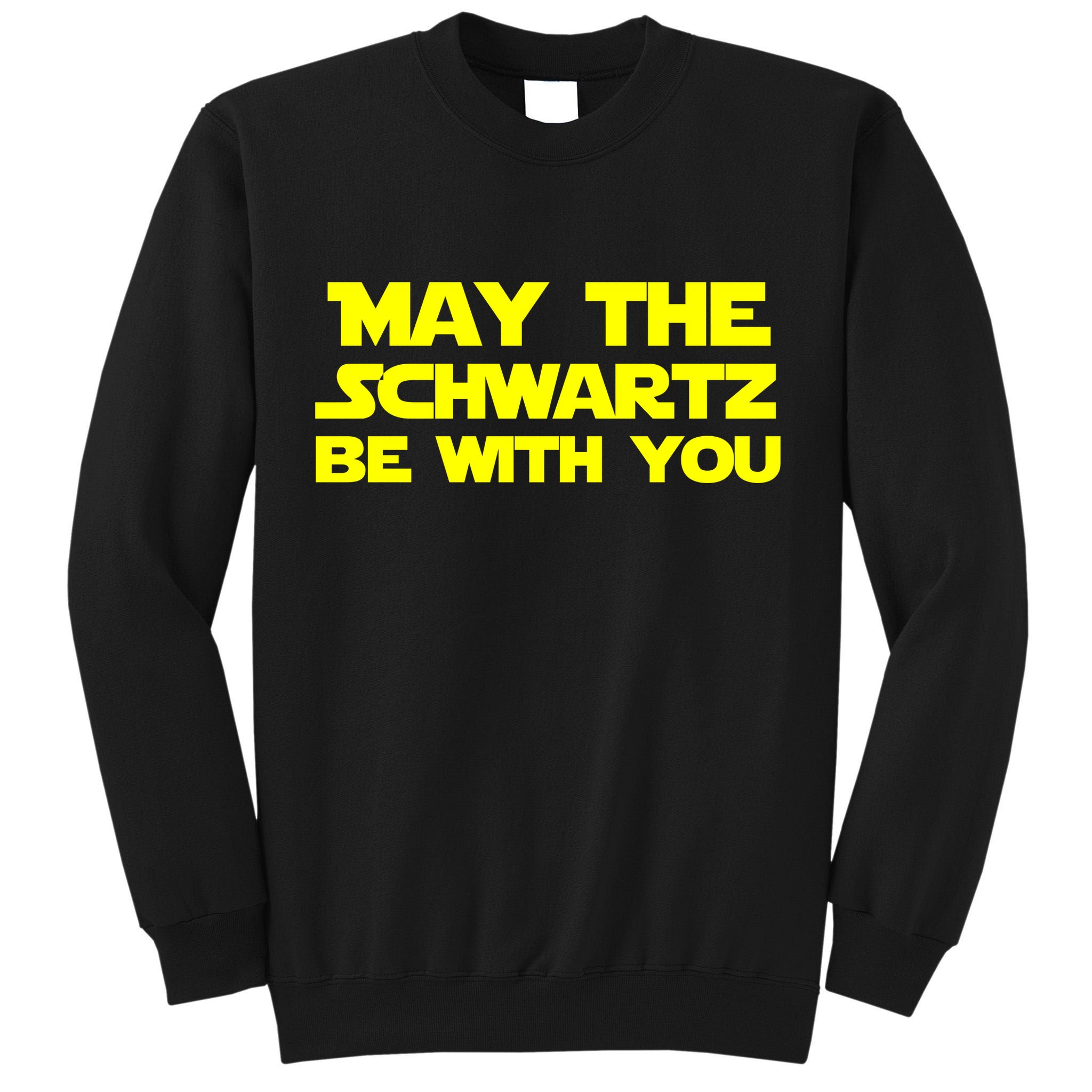 May The Schwartz Be With You Tall Sweatshirt