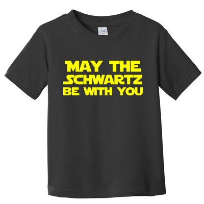 May The Schwartz Be With You Toddler T-Shirt