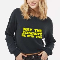 May The Schwartz Be With You Cropped Pullover Crew