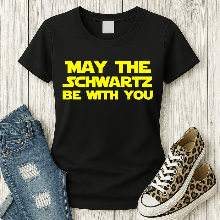 May The Schwartz Be With You Womens T-Shirt