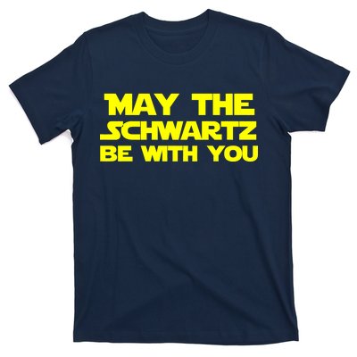 May The Schwartz Be With You T-Shirt