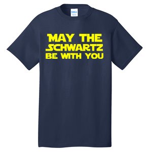 May The Schwartz Be With You Tall T-Shirt