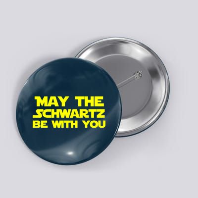 May The Schwartz Be With You Button