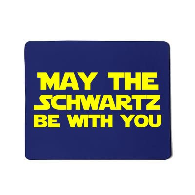 May The Schwartz Be With You Mousepad