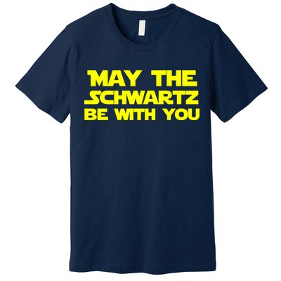 May The Schwartz Be With You Premium T-Shirt