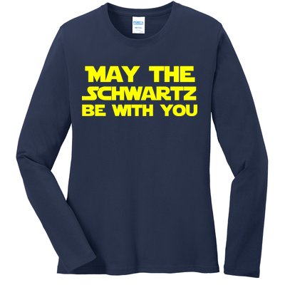 May The Schwartz Be With You Ladies Long Sleeve Shirt