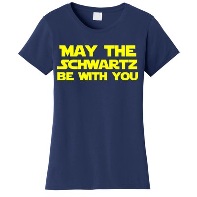 May The Schwartz Be With You Women's T-Shirt