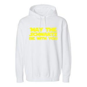 May The Schwartz Be With You Garment-Dyed Fleece Hoodie