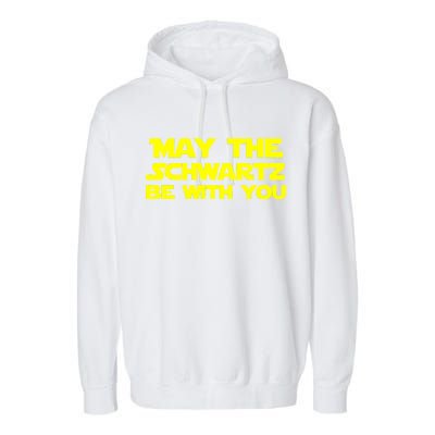 May The Schwartz Be With You Garment-Dyed Fleece Hoodie