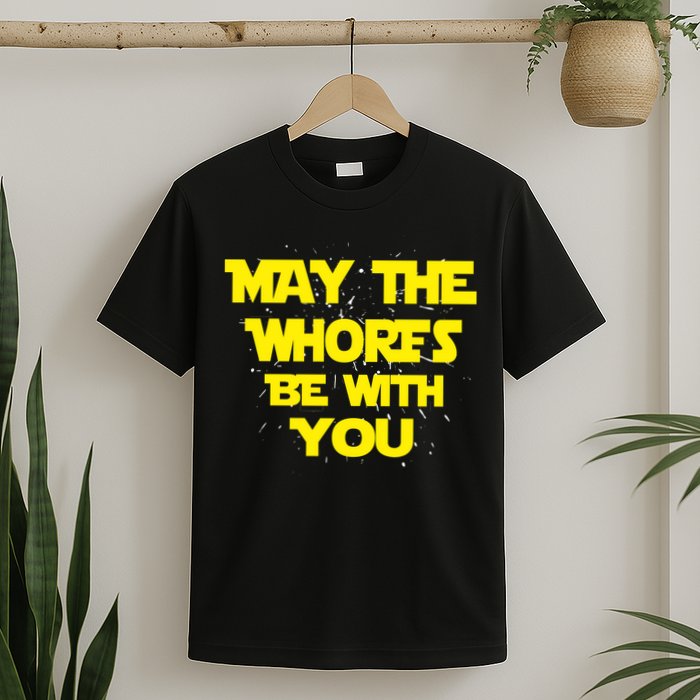 May The Whores Be With You T-Shirt