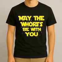 May The Whores Be With You T-Shirt