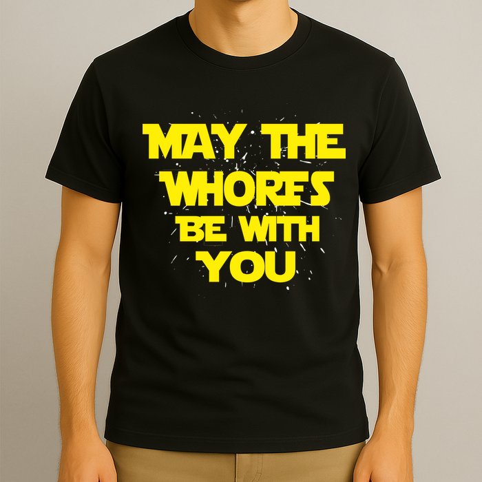 May The Whores Be With You T-Shirt
