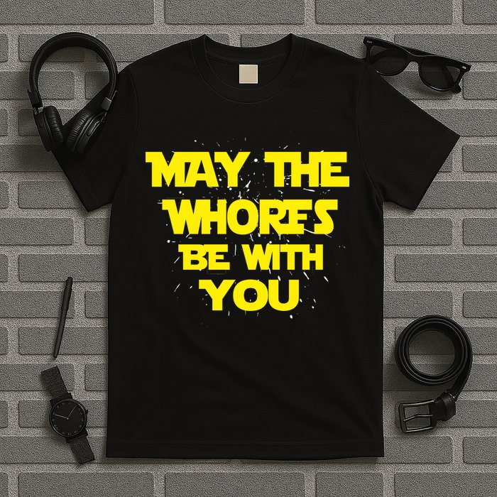 May The Whores Be With You T-Shirt