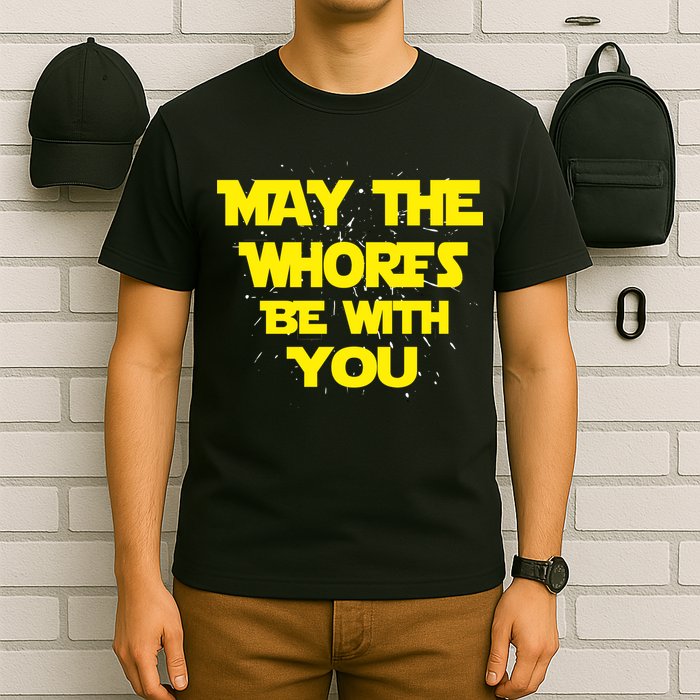 May The Whores Be With You T-Shirt