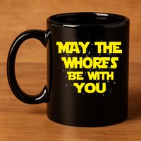May The Whores Be With You 11oz C Handle Ceramic Mug