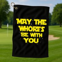 May The Whores Be With You Golf Towel