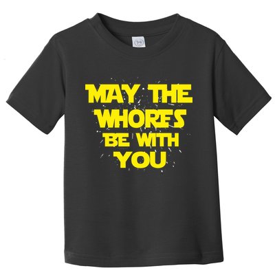 May The Whores Be With You Toddler T-Shirt