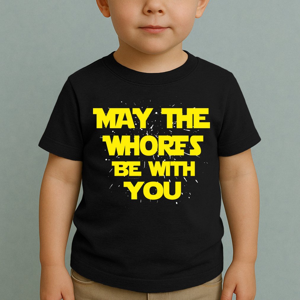 May The Whores Be With You Toddler T-Shirt
