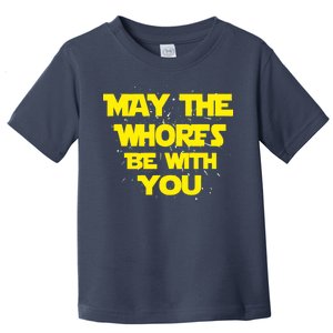 May The Whores Be With You Toddler T-Shirt