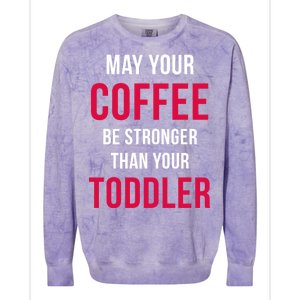 May Your Coffee Be Stronger Than Your Toddler Colorblast Crewneck Sweatshirt