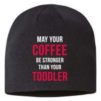 May Your Coffee Be Stronger Than Your Toddler Sustainable Beanie
