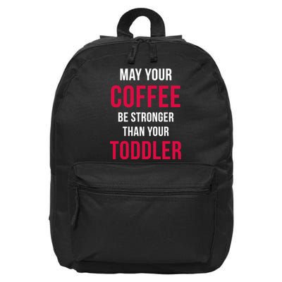 May Your Coffee Be Stronger Than Your Toddler 16 in Basic Backpack