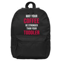 May Your Coffee Be Stronger Than Your Toddler 16 in Basic Backpack