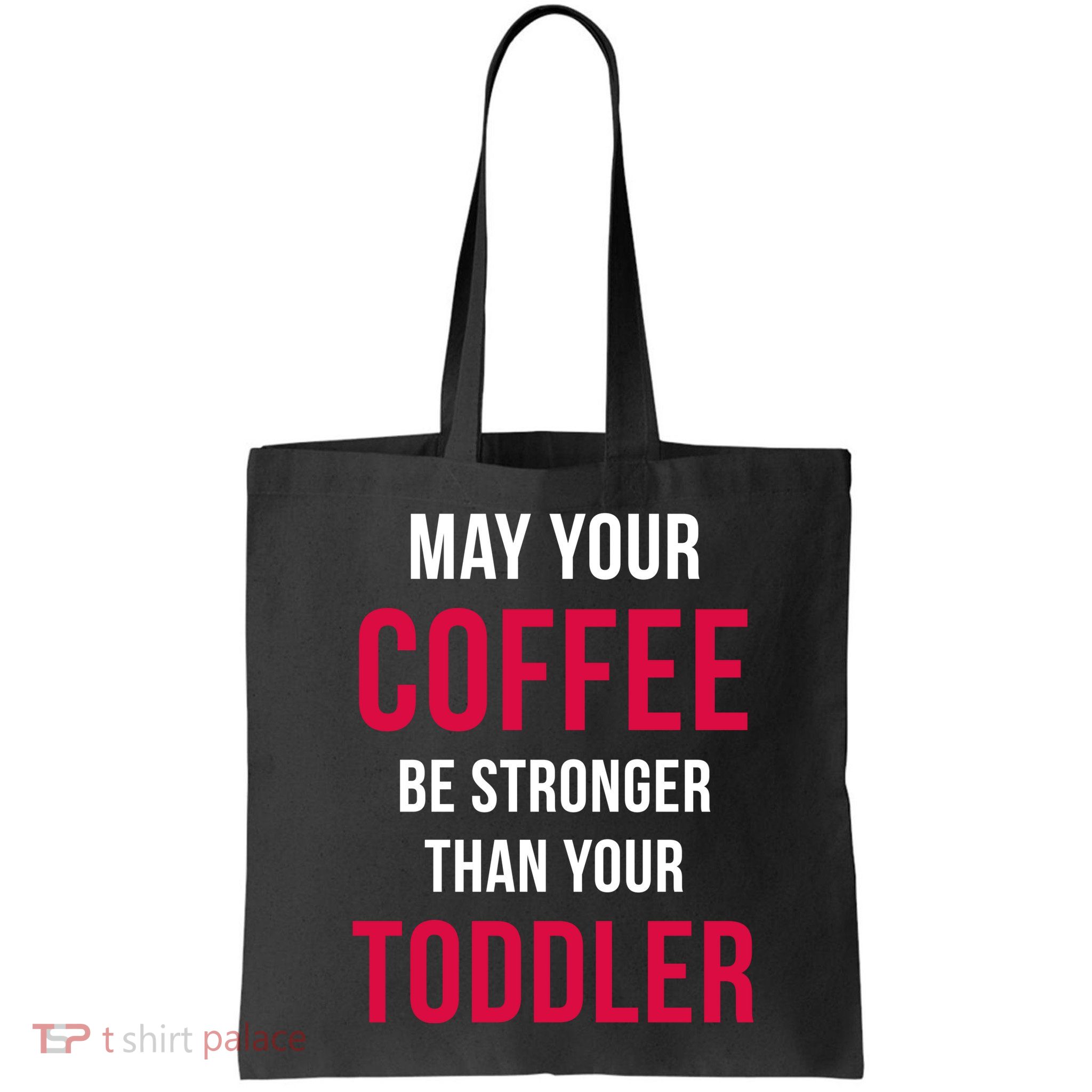 May Your Coffee Be Stronger Than Your Toddler Bag
