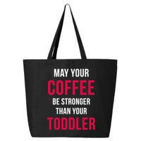 May Your Coffee Be Stronger Than Your Toddler 25L Jumbo Tote