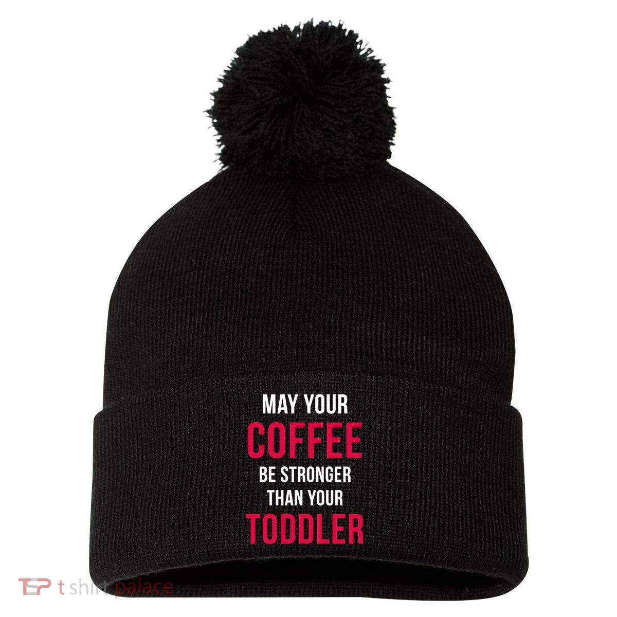 May Your Coffee Be Stronger Than Your Toddler Pom Pom 12in Knit Beanie