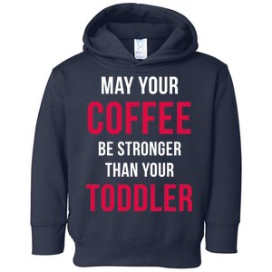 May Your Coffee Be Stronger Than Your Toddler Toddler Hoodie