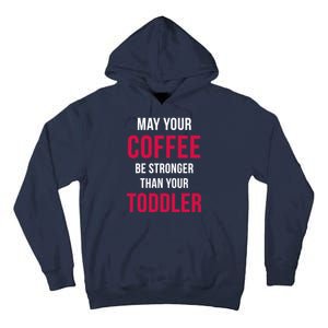 May Your Coffee Be Stronger Than Your Toddler Tall Hoodie