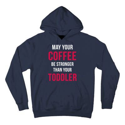 May Your Coffee Be Stronger Than Your Toddler Tall Hoodie