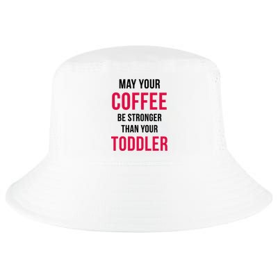 May Your Coffee Be Stronger Than Your Toddler Cool Comfort Performance Bucket Hat