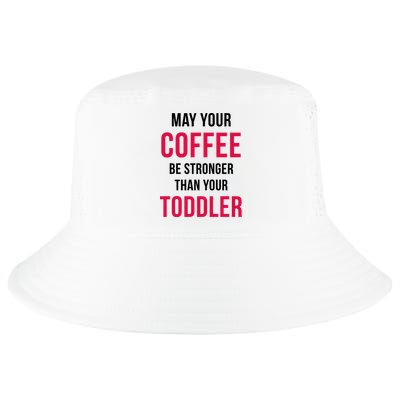 May Your Coffee Be Stronger Than Your Toddler Cool Comfort Performance Bucket Hat