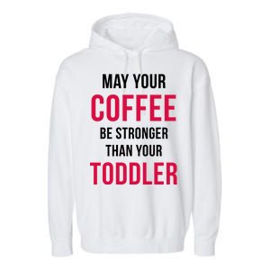 May Your Coffee Be Stronger Than Your Toddler Garment-Dyed Fleece Hoodie