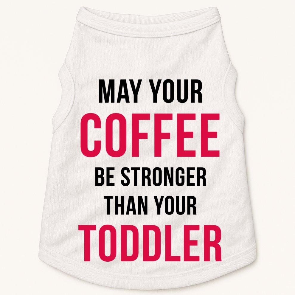 May Your Coffee Be Stronger Than Your Toddler Doggie Tank