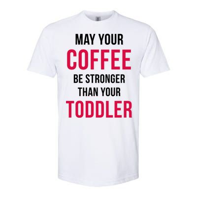 May Your Coffee Be Stronger Than Your Toddler Softstyle® CVC T-Shirt